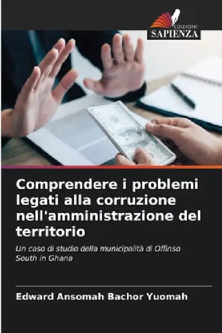 Comprendere i problemi legati alla corruzione nell'amministrazione del territorio by Edward Ansomah Bachor Yuomah