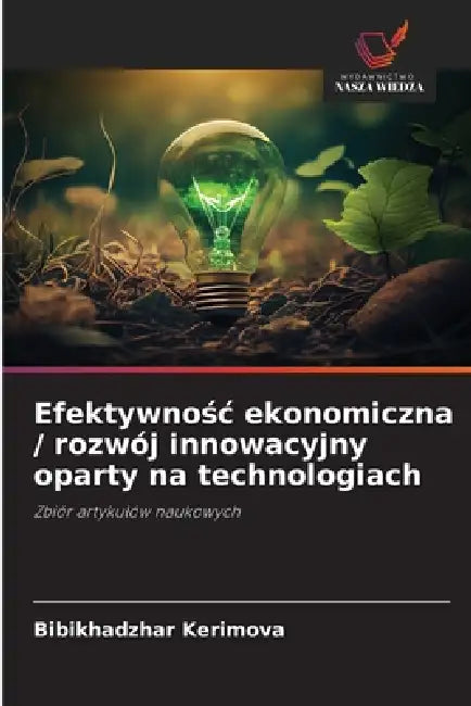 Efektywnośc ekonomiczna / rozwój innowacyjny oparty na technologiach by Bibikhadzhar Kerimova