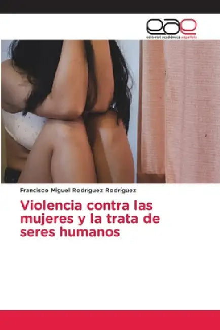 Violencia contra las mujeres y la trata de seres humanos by Francisco Miguel Rodríguez Rodríguez