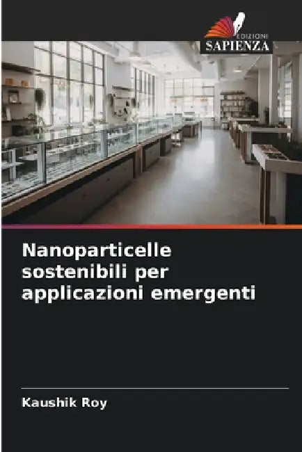 Nanoparticelle sostenibili per applicazioni emergenti by Kaushik Roy