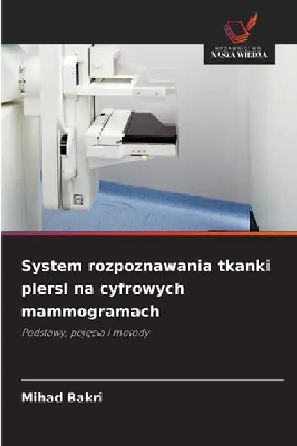 System rozpoznawania tkanki piersi na cyfrowych mammogramach by Mihad Bakri