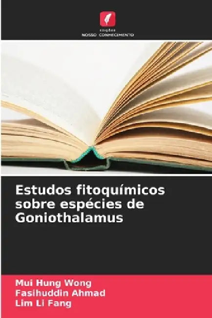 Estudos fitoquímicos sobre espécies de Goniothalamus by Mui Hung Wong, Fasihuddin Ahmad, Lim Li Fang