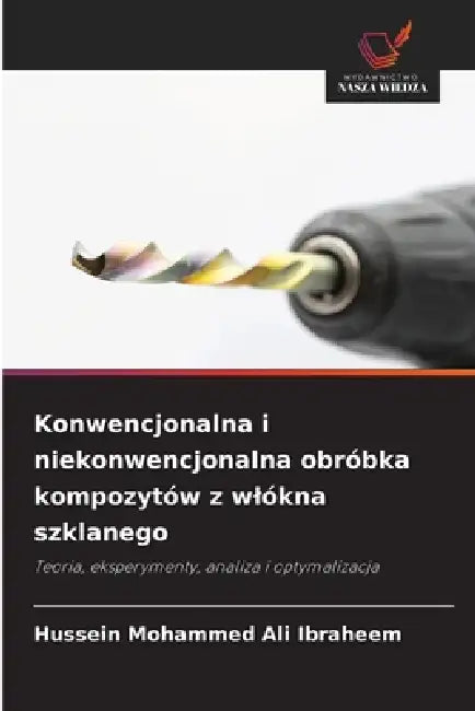Konwencjonalna i niekonwencjonalna obróbka kompozytów z wlókna szklanego by Hussein Mohammed Ali Ibraheem