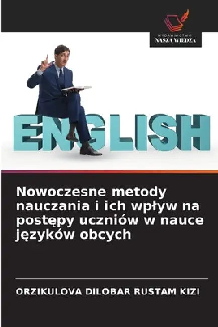 Nowoczesne metody nauczania i ich wplyw na postępy uczniów w nauce języków obcych by Orzikulova Dilobar Rustam Kizi
