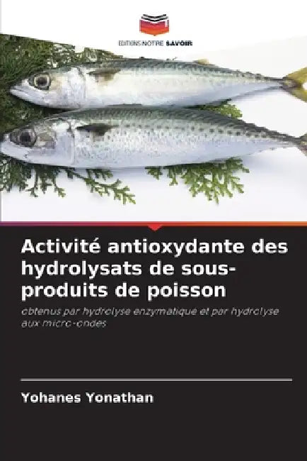 Activité antioxydante des hydrolysats de sous-produits de poisson by Yohanes Yonathan