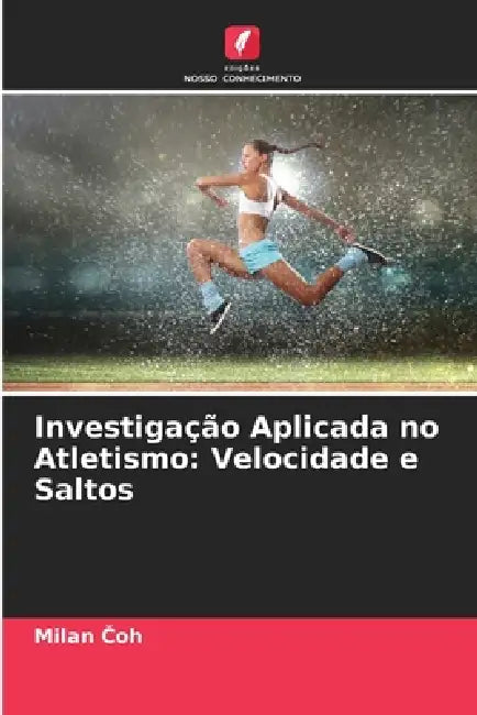 Investigação Aplicada no Atletismo: Velocidade e Saltos by Milan Čoh