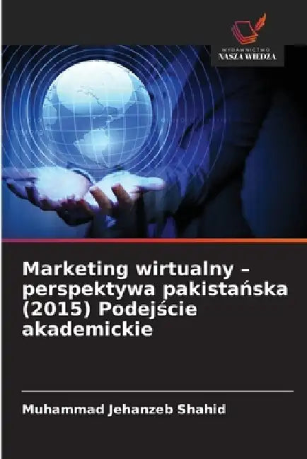 Marketing wirtualny - perspektywa pakistańska (2015) Podejście akademickie by Muhammad Jehanzeb Shahid