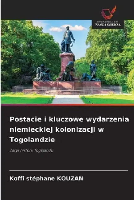 Postacie i kluczowe wydarzenia niemieckiej kolonizacji w Togolandzie by Koffi Stéphane Kouzan
