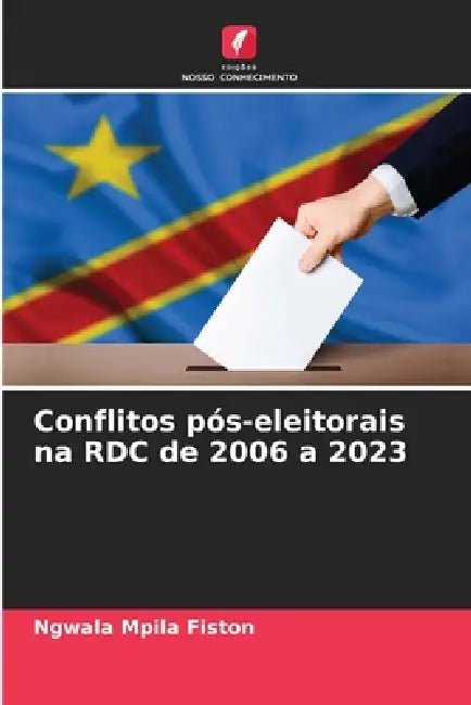 Conflitos pós-eleitorais na RDC de 2006 a 2023 by Ngwala Mpila Fiston