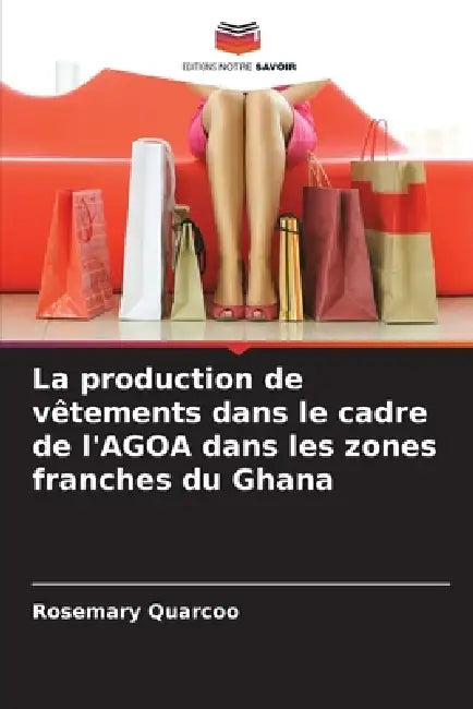 La production de vêtements dans le cadre de l'AGOA dans les zones franches du Ghana by Rosemary Quarcoo