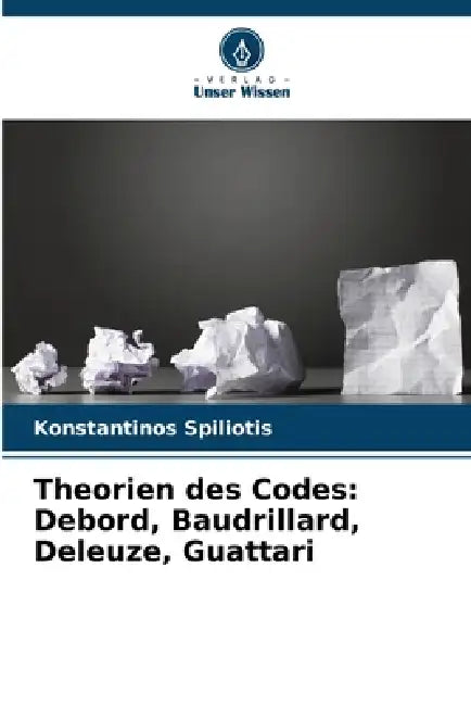Theorien des Codes: Debord, Baudrillard, Deleuze, Guattari by Konstantinos Spiliotis