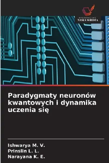 Paradygmaty neuronów kwantowych i dynamika uczenia się by Ishwarya M. V., Prinslin L. L, Narayana K. E.