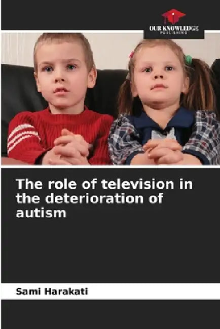 The role of television in the deterioration of autism by Sami Harakati
