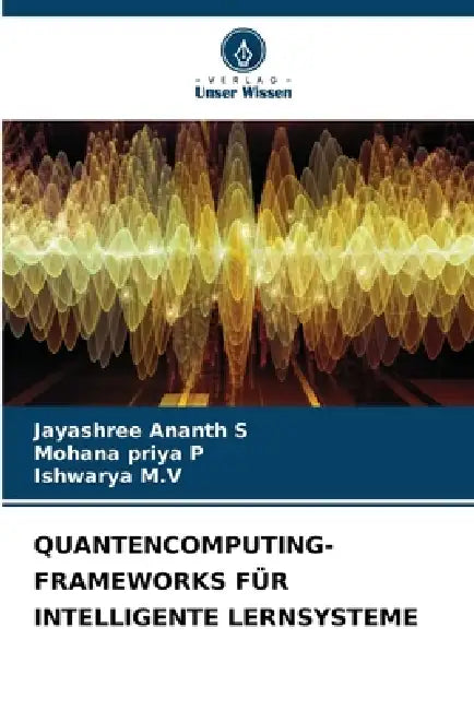 Quantencomputing-Frameworks Für Intelligente Lernsysteme by Jayashree Ananth S, Mohana Priya P, Ishwarya M. V.