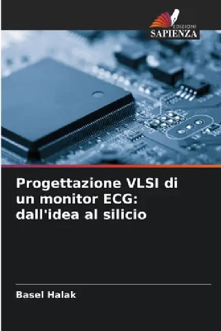 Progettazione VLSI di un monitor ECG: dall'idea al silicio by Basel Halak