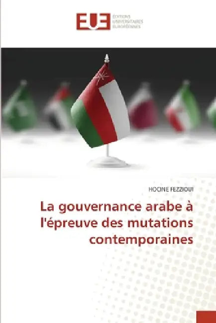 La gouvernance arabe à l'épreuve des mutations contemporaines by Hocine Fezzioui