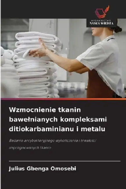 Wzmocnienie tkanin bawelnianych kompleksami ditiokarbaminianu i metalu by Julius Gbenga Omosebi