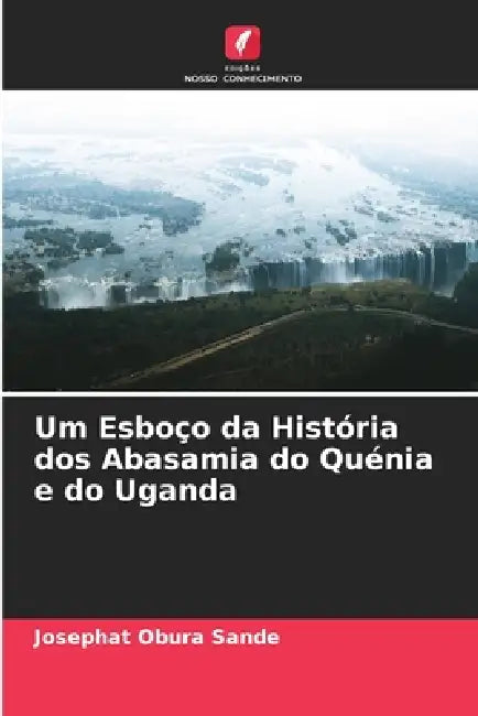 Um Esboço da História dos Abasamia do Quénia e do Uganda by Josephat Obura