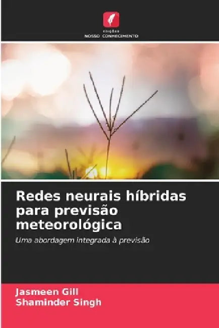 Redes neurais híbridas para previsão meteorológica by Jasmeen Gill, Shaminder Singh