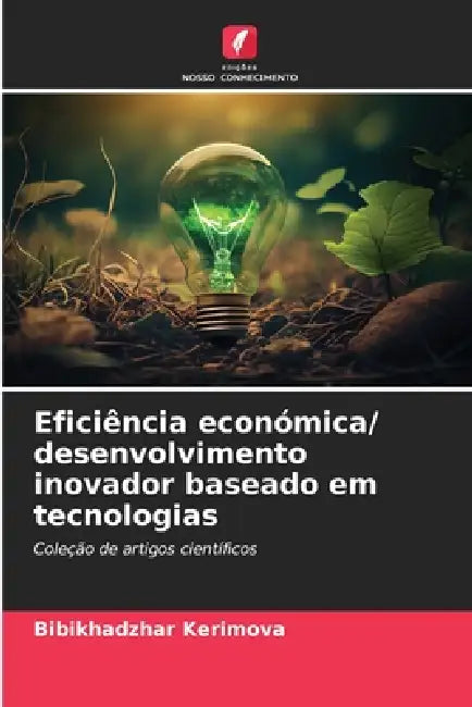 Eficiência económica/ desenvolvimento inovador baseado em tecnologias by Bibikhadzhar Kerimova