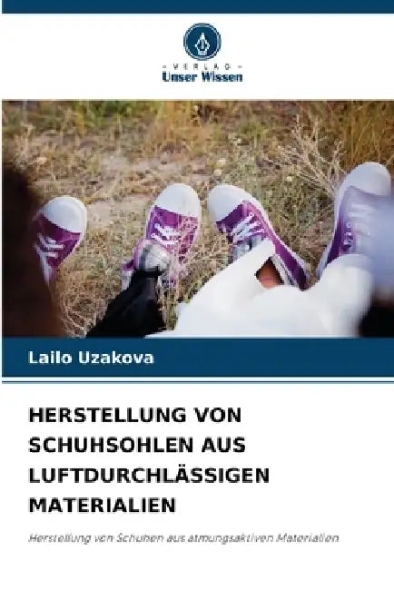Herstellung Von Schuhsohlen Aus Luftdurchlässigen Materialien by Lailo Uzakova