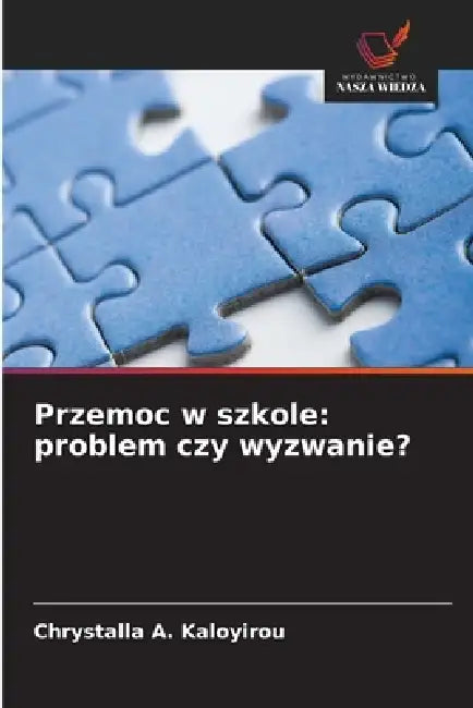 Przemoc w szkole: problem czy wyzwanie? by Chrystalla A. Kaloyirou
