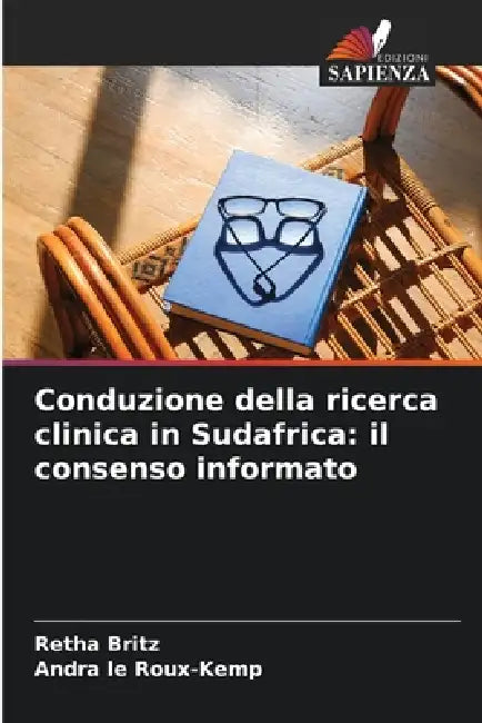 Conduzione della ricerca clinica in Sudafrica: il consenso informato by Retha Britz, Andra Le Roux-Kemp