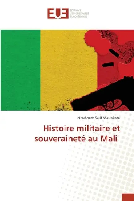 Histoire militaire et souveraineté au Mali by Nouhoum Salif Mounkoro