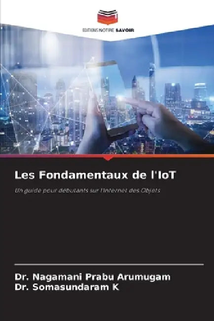 Les Fondamentaux de l'IoT by Nagamani Prabu Arumugam, Somasundaram K
