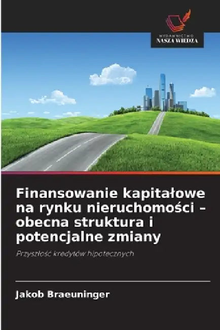 Finansowanie kapitalowe na rynku nieruchomości - obecna struktura i potencjalne zmiany by Jakob Braeuninger