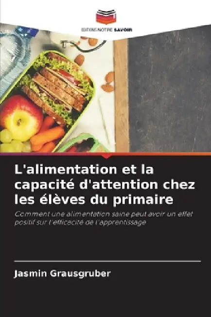 L'alimentation et la capacité d'attention chez les élèves du primaire by Jasmin Grausgruber