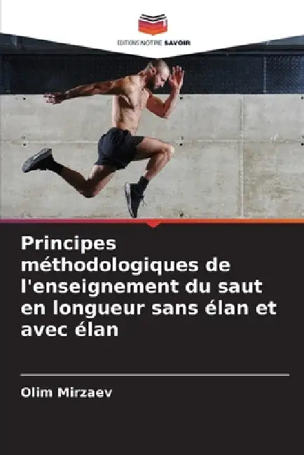 Principes méthodologiques de l'enseignement du saut en longueur sans élan et avec élan by Olim Mirzaev