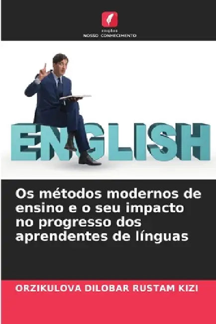 Os métodos modernos de ensino e o seu impacto no progresso dos aprendentes de línguas by Orzikulova Dilobar Rustam Kizi
