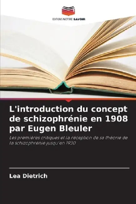 L'introduction du concept de schizophrénie en 1908 par Eugen Bleuler by Lea Dietrich