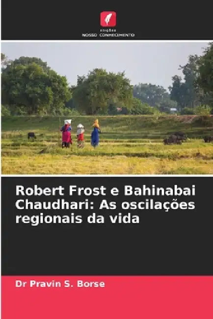 Robert Frost e Bahinabai Chaudhari: As oscilações regionais da vida by Pravin S. Borse