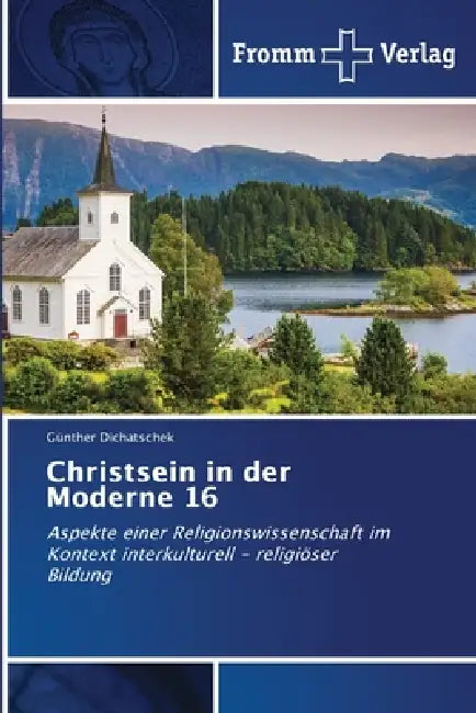 Christsein in der Moderne 16 by Günther Dichatschek