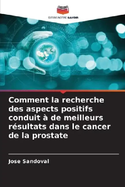 Comment la recherche des aspects positifs conduit à de meilleurs résultats dans le cancer de la prostate by Jose Sandoval