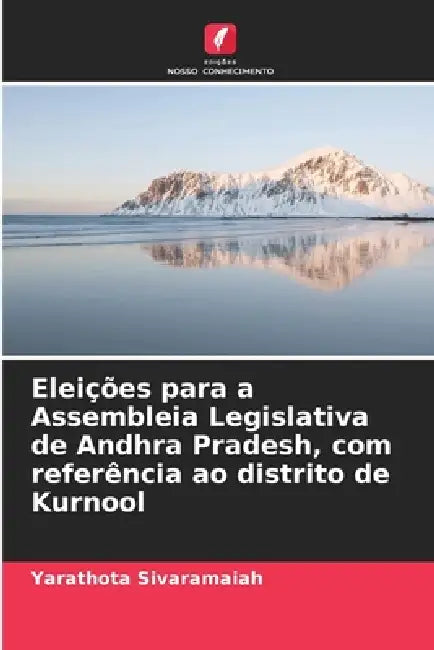 Eleições para a Assembleia Legislativa de Andhra Pradesh, com referência ao distrito de Kurnool by Yarathota Sivaramaiah