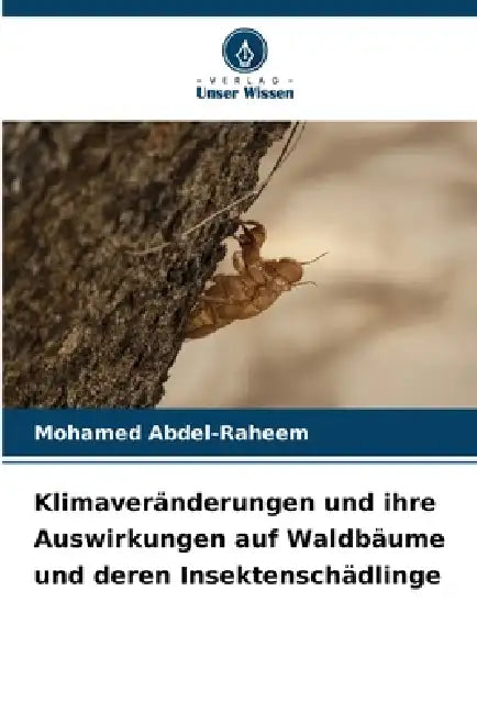 Klimaveränderungen und ihre Auswirkungen auf Waldbäume und deren Insektenschädlinge by Mohamed Abdel-Raheem