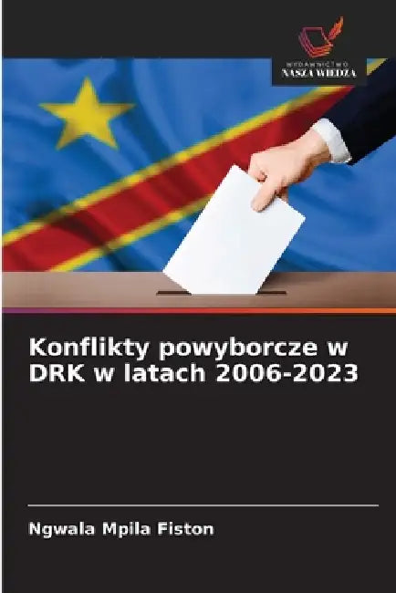 Konflikty powyborcze w DRK w latach 2006-2023 by Ngwala Mpila Fiston