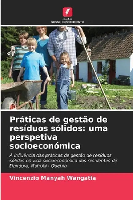 Práticas de gestão de resíduos sólidos: uma perspetiva socioeconómica by Vincenzio Manyah Wangatia