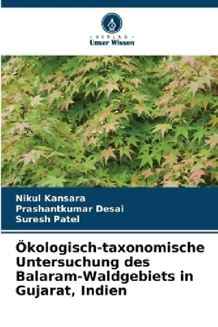 Ökologisch-taxonomische Untersuchung des Balaram-Waldgebiets in Gujarat, Indien by Nikul Kansara, Prashantkumar Desai, Suresh Patel