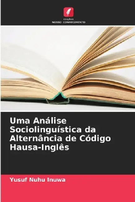 Uma Análise Sociolinguística da Alternância de Código Hausa-Inglês by Yusuf Nuhu Inuwa