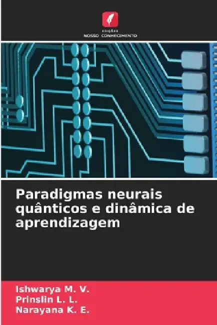 Paradigmas neurais quânticos e dinâmica de aprendizagem by Ishwarya M. V., Prinslin L. L, Narayana K. E.