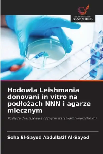 Hodowla Leishmania donovani in vitro na podlożach NNN i agarze mlecznym by Soha El-Sayed Abdullatif Al-Sayed