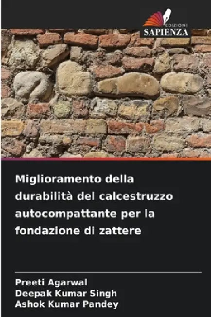 Miglioramento della durabilità del calcestruzzo autocompattante per la fondazione di zattere by Preeti Agarwal, Deepak Kumar Singh, Ashok Kumar Pandey