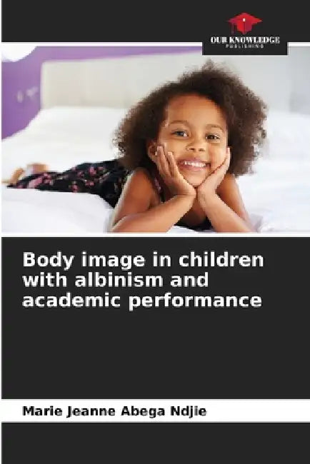Body image in children with albinism and academic performance by Marie Jeanne Abega Ndjie