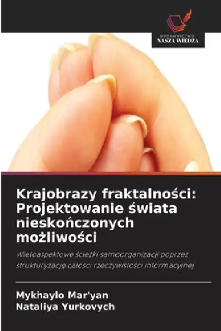 Krajobrazy fraktalności: Projektowanie świata nieskończonych możliwości by Mykhaylo Mar'yan, Nataliya Yurkovych