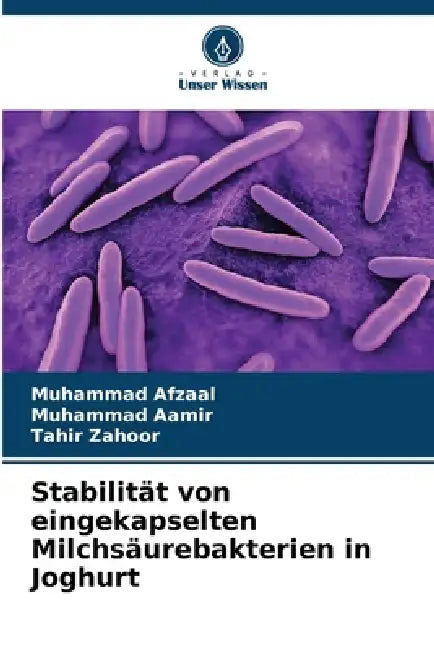 Stabilität von eingekapselten Milchsäurebakterien in Joghurt by Muhammad Afzaal, Muhammad Aamir, Tahir Zahoor