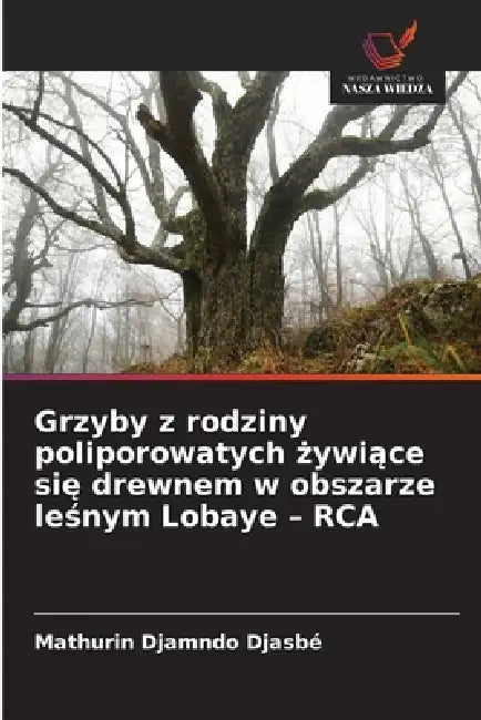Grzyby z rodziny poliporowatych żywiące się drewnem w obszarze leśnym Lobaye - RCA by Mathurin Djamndo Djasbé